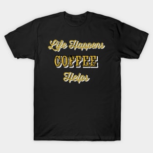 Life happens coffee helps T-Shirt